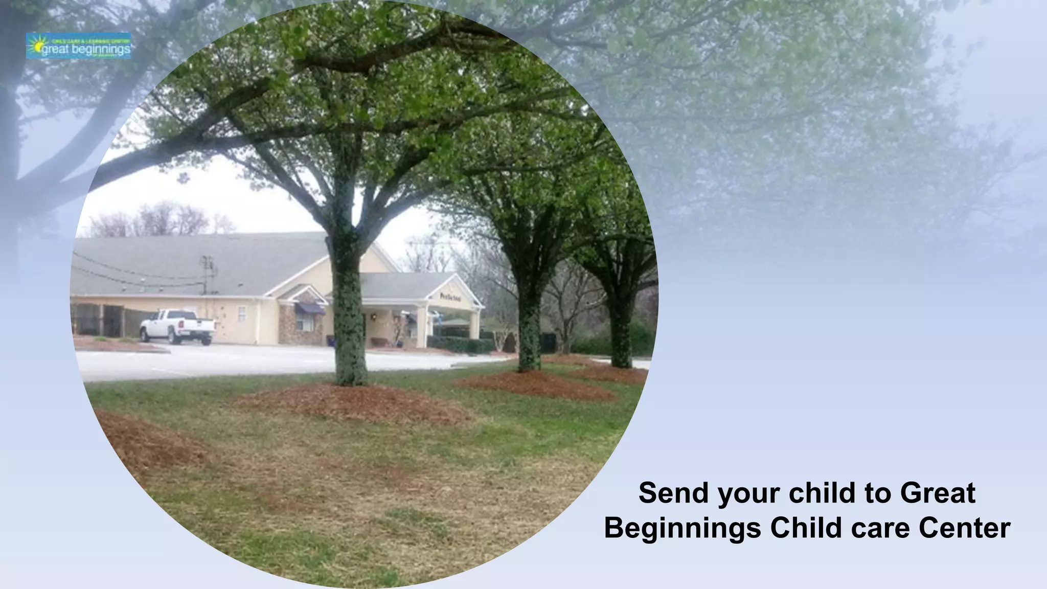 Send your child to Great
Beginnings Child care Center
 