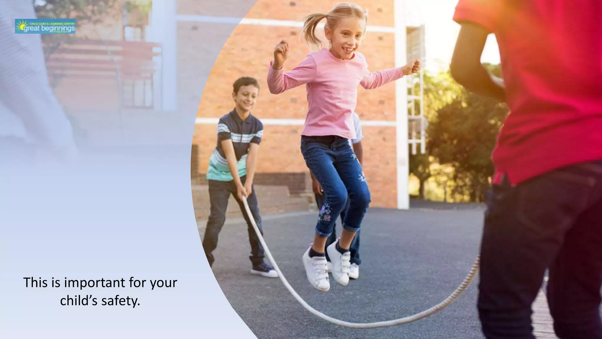 This is important for your
child’s safety.
 