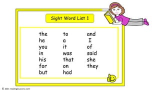 the to and
he a I
you it of
in was said
his that she
for on they
but had
© 2021 reading2success.com
 