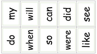 do
when
so
were
like
my
will
can
did
see
 