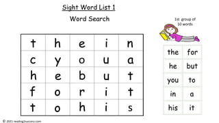 Sight Word List 1
Word Search 1st group of
10 words
© 2021 reading2success.com
 