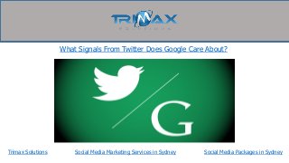 Trimax Solutions
What Signals From Twitter Does Google Care About?
Social Media Marketing Services in Sydney Social Media Packages in Sydney
 