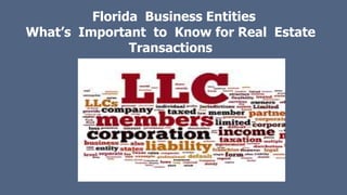 Florida Business Entities
What’s Important to Know for Real Estate
Transactions
 