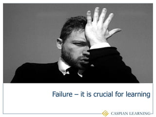 Failure – it is crucial for learning<br />