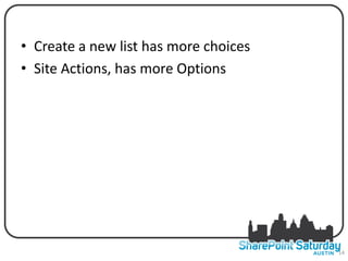 M new O has more
• Create a ORE listPTIONS choices
• Site Actions, has more Options




                                    14
 