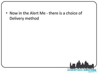 • Now in theALERTS - there is a choice of
             Alert Me
  Delivery method




                                            21
 