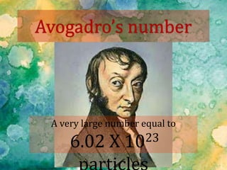 A very large number equal to
6.02 X 1023
 