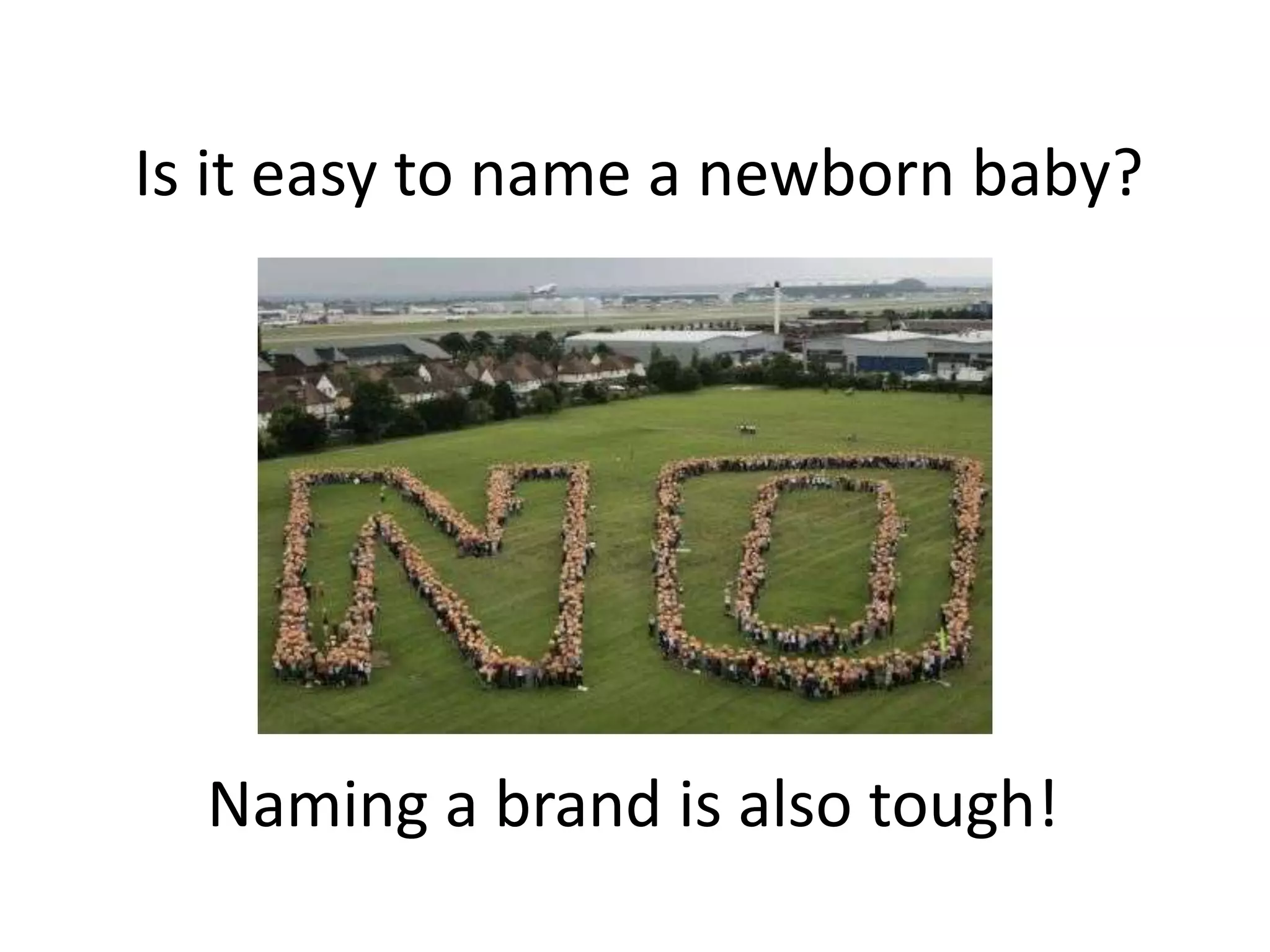 Is it easy to name a newborn baby?Naming a brand is also tough!