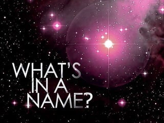 WHAT’S      IN A    NAME? 