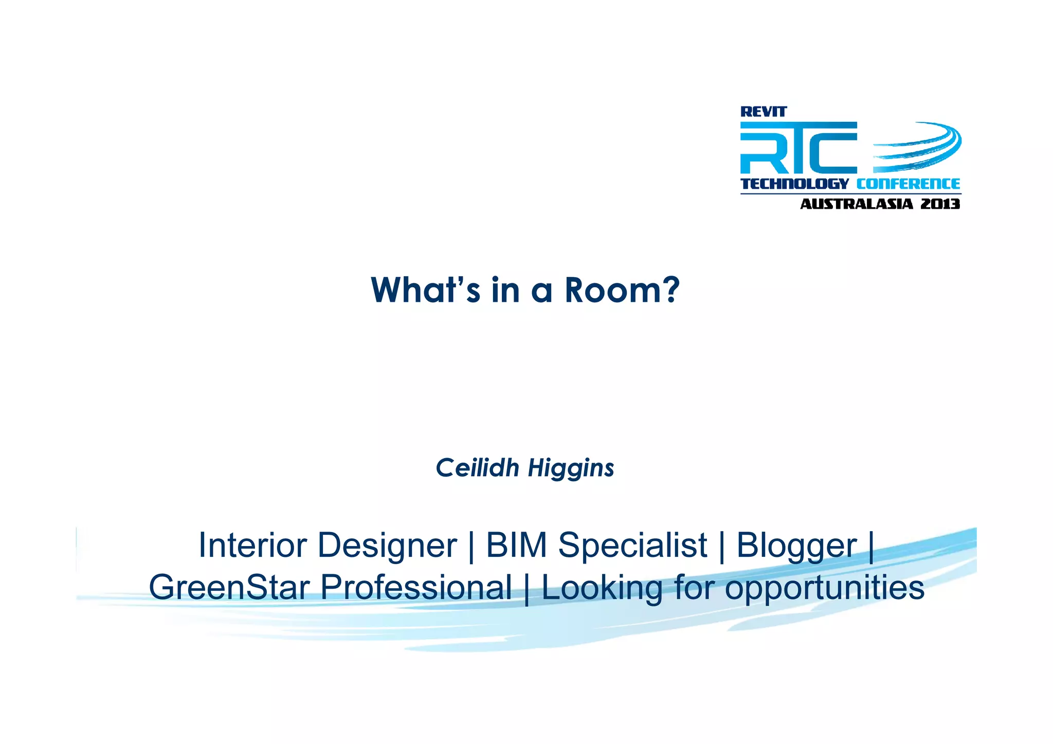 What’s in a Room?
Ceilidh Higgins
Interior Designer | BIM Specialist | Blogger |
GreenStar Professional | Looking for opportunities
 