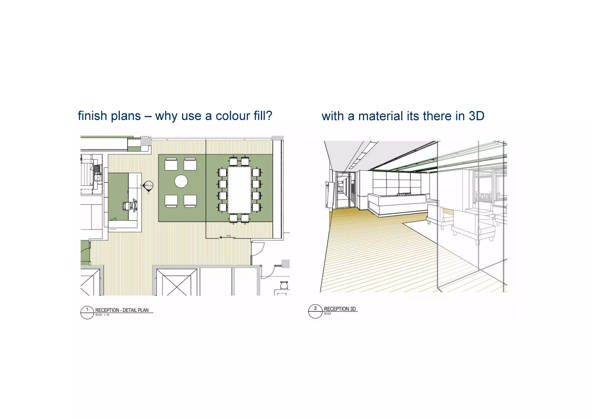 finish plans – why use a colour fill? with a material its there in 3D
 