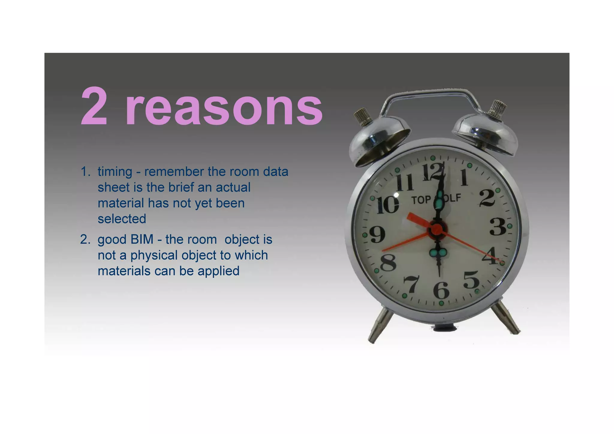 2 reasons
1. timing - remember the room data
sheet is the brief an actual
material has not yet been
selected
2. good BIM - the room object is
not a physical object to which
materials can be applied
 