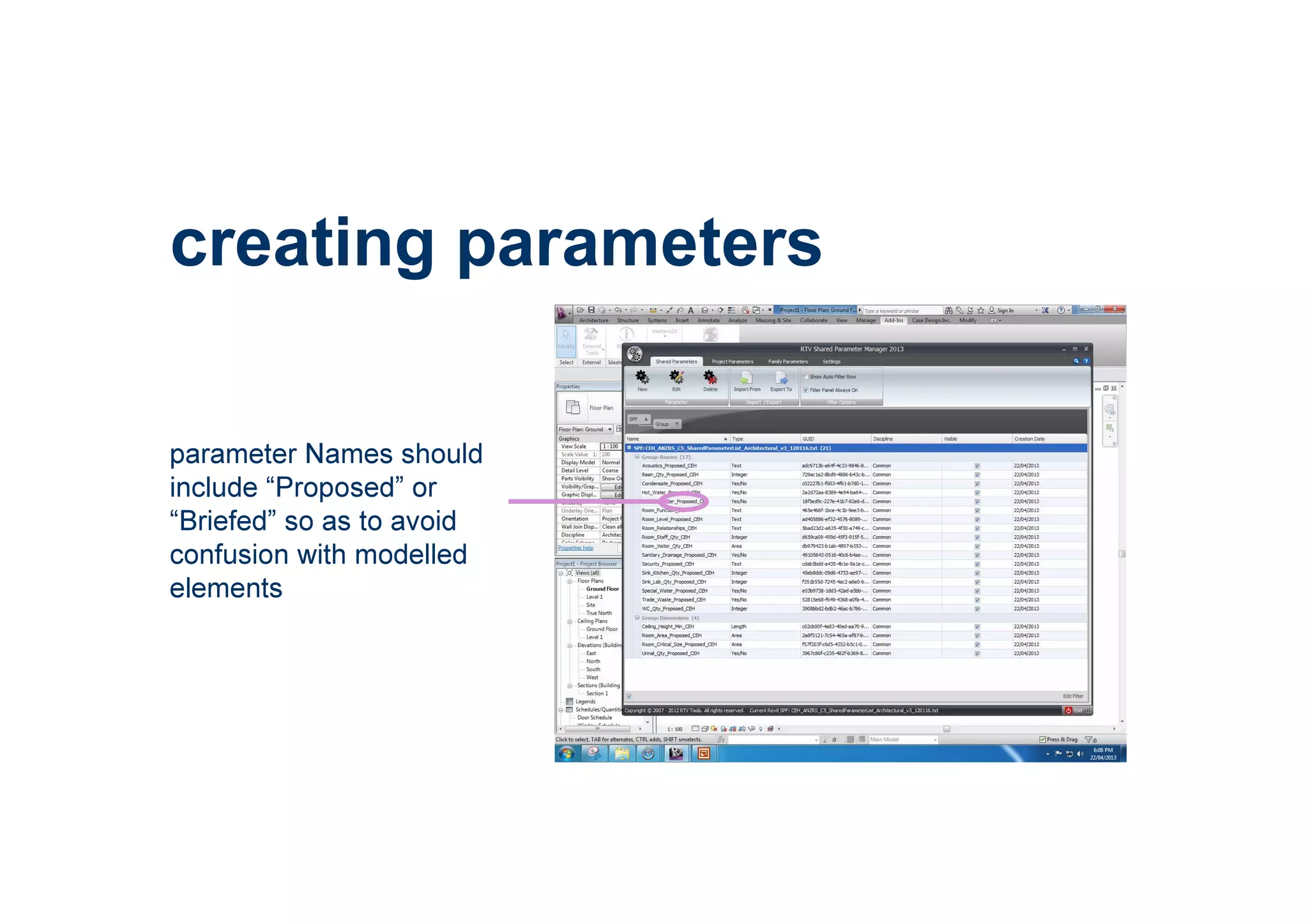 creating parameters
parameter Names should
include “Proposed” or
“Briefed” so as to avoid
confusion with modelled
elements
 