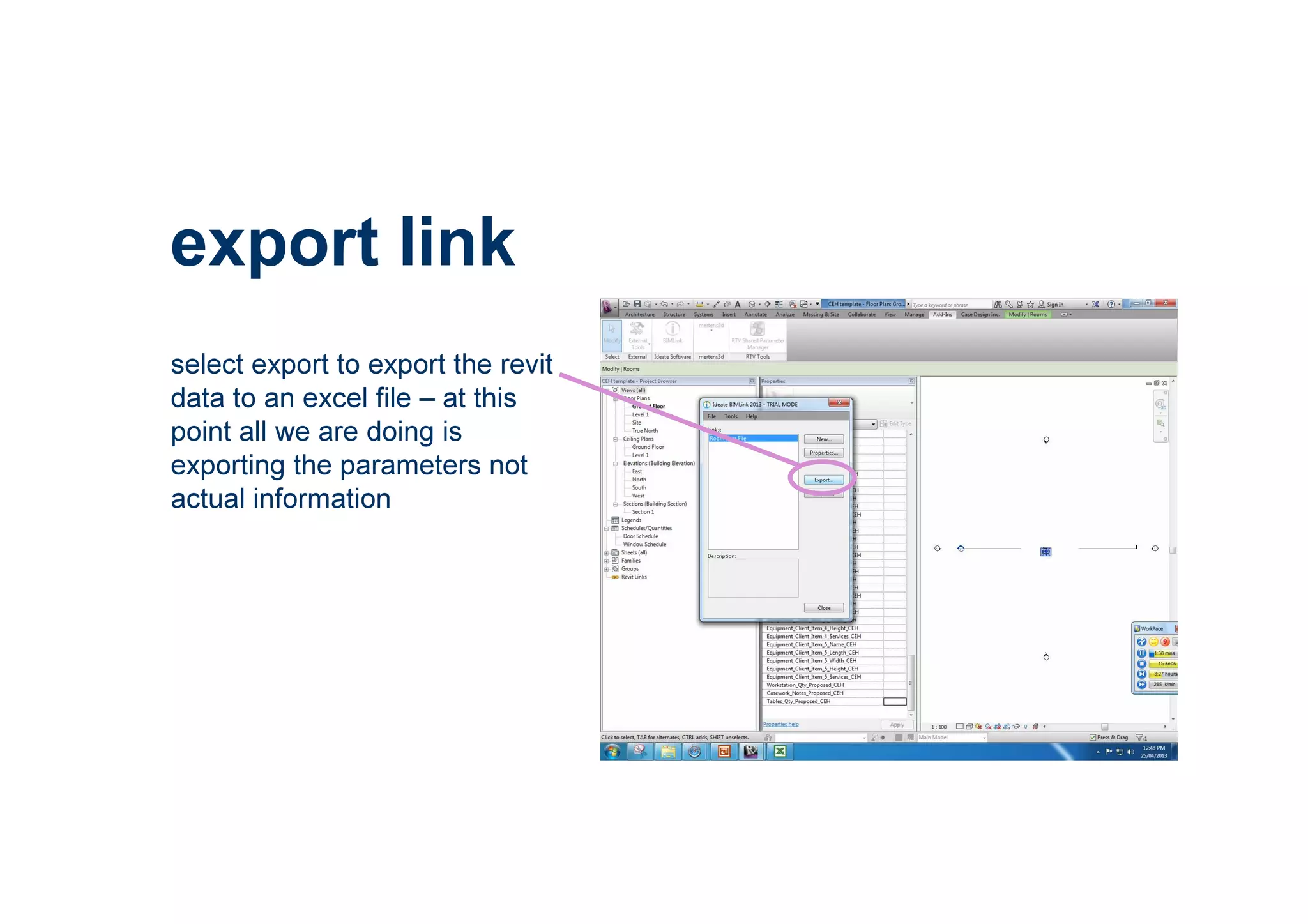 select export to export the revit
data to an excel file – at this
point all we are doing is
exporting the parameters not
actual information
export link
 