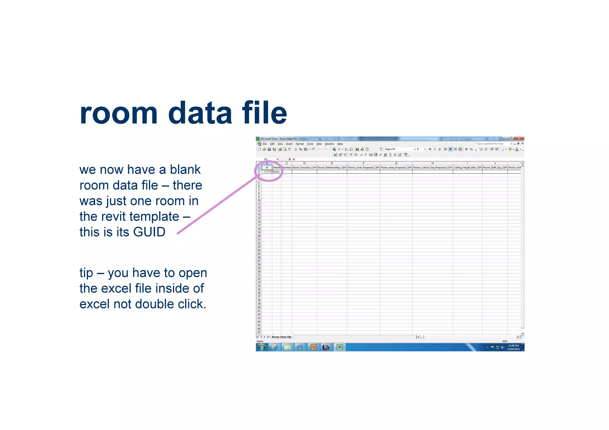 room data file
we now have a blank
room data file – there
was just one room in
the revit template –
this is its GUID
tip – you have to open
the excel file inside of
excel not double click.
 