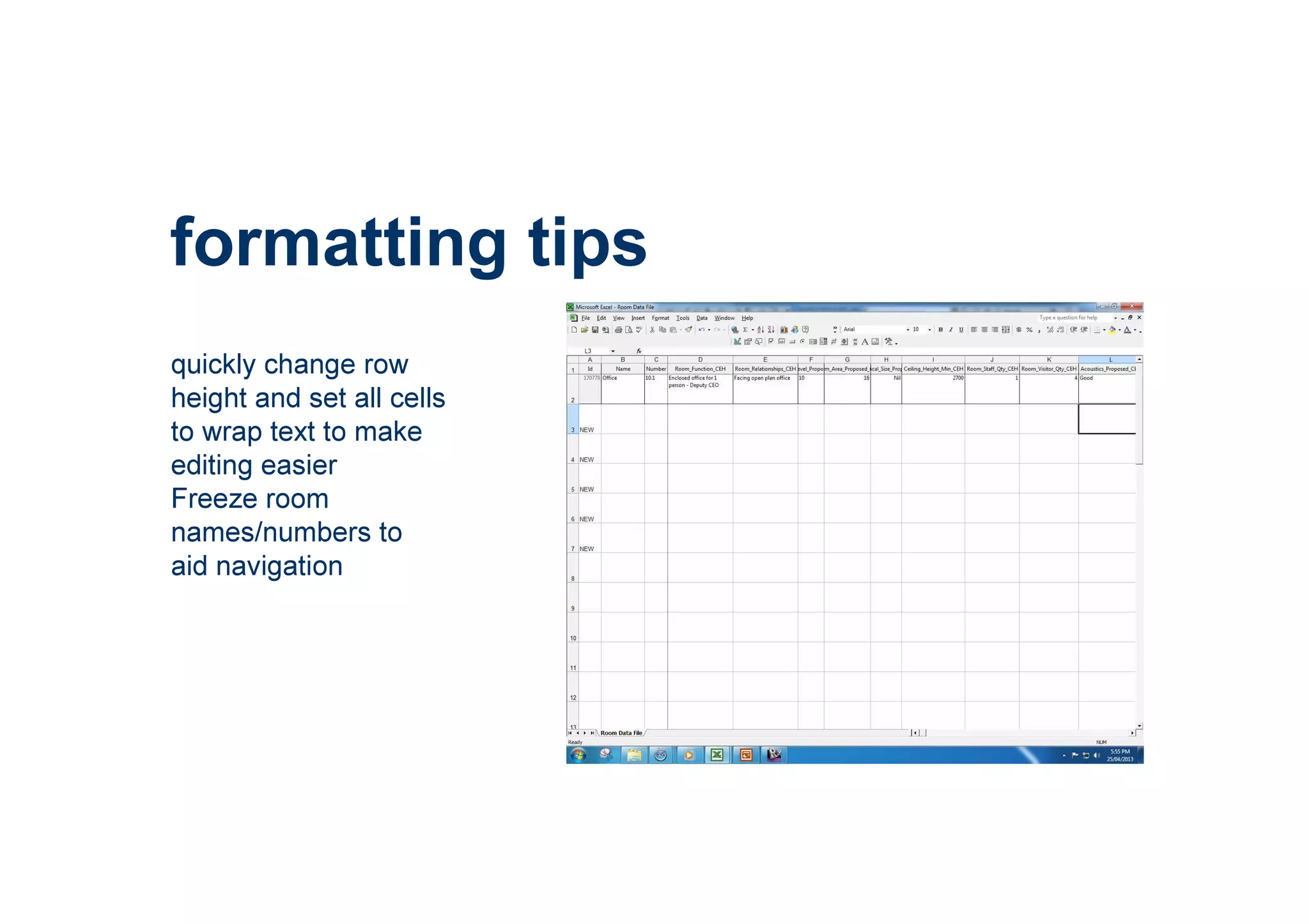 formatting tips
quickly change row
height and set all cells
to wrap text to make
editing easier
Freeze room
names/numbers to
aid navigation
 
