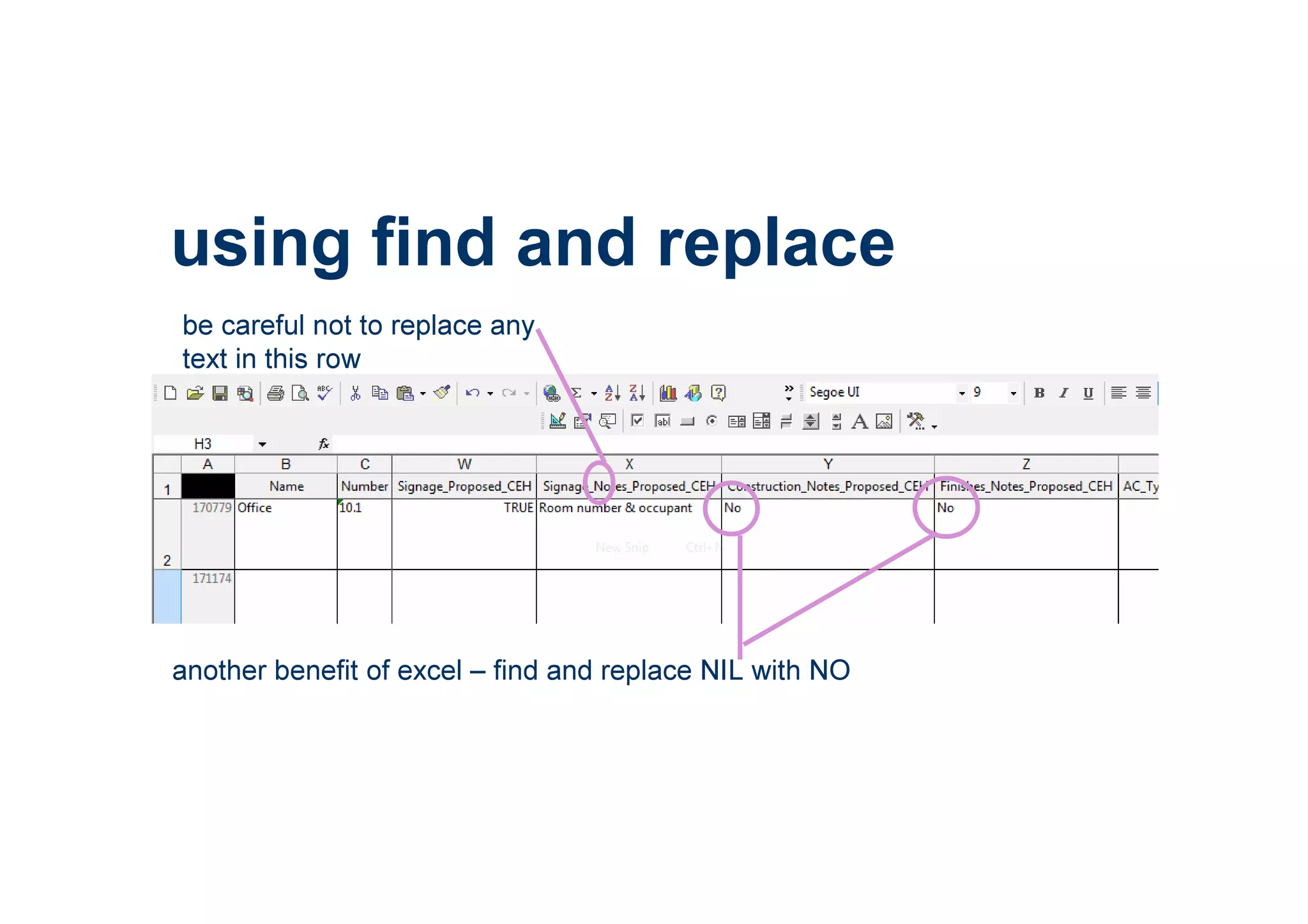 using find and replace
another benefit of excel – find and replace NIL with NO
be careful not to replace any
text in this row
 