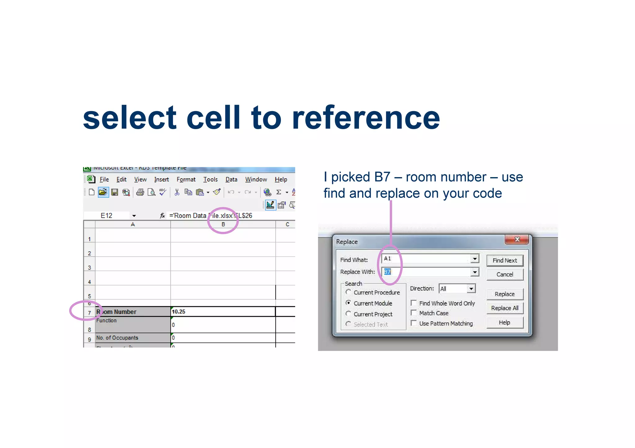 select cell to reference
I picked B7 – room number – use
find and replace on your code
 