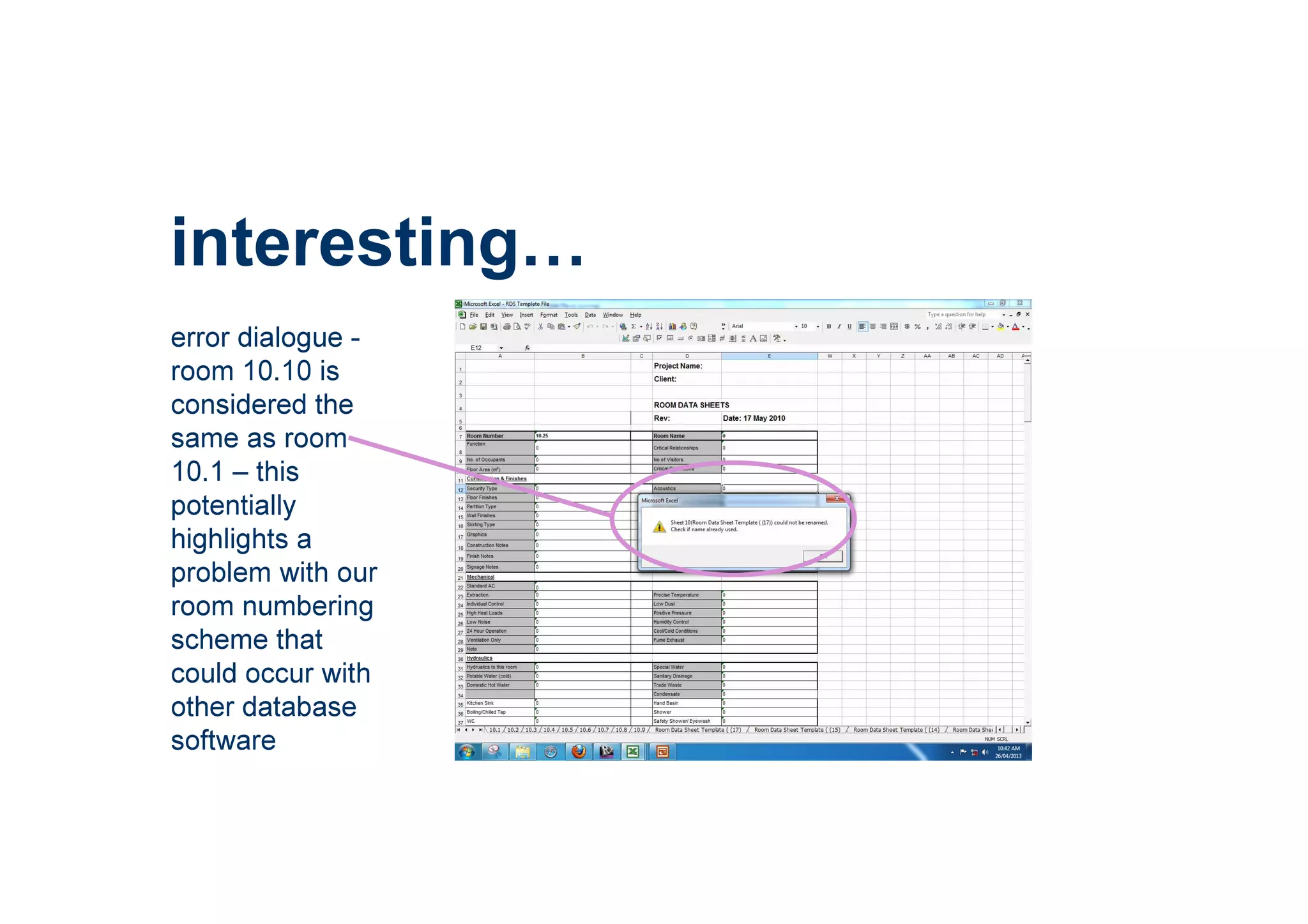 interesting
error dialogue -
room 10.10 is
considered the
same as room
10.1 – this
potentially
highlights a
problem with our
room numbering
scheme that
could occur with
other database
software
 