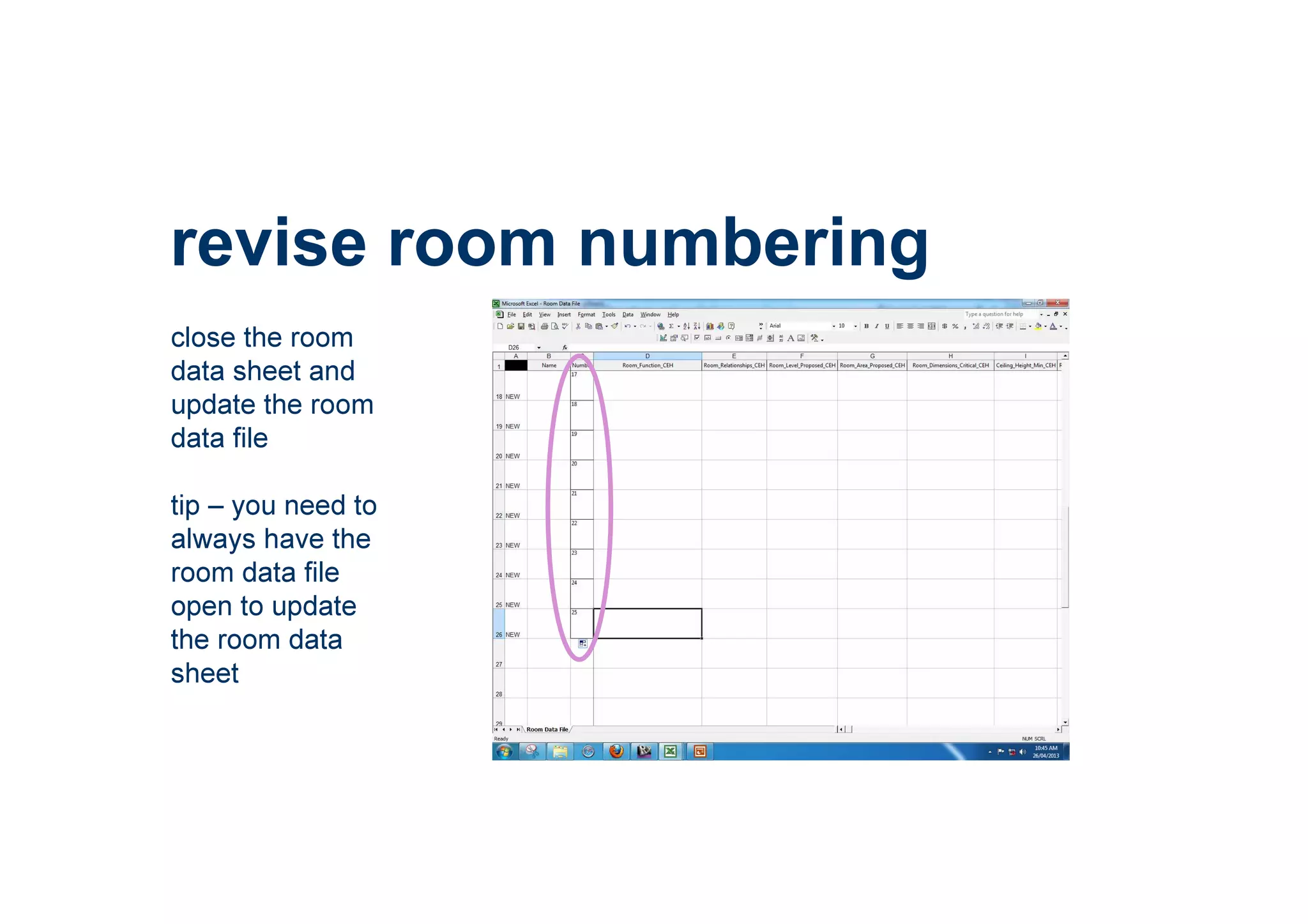 revise room numbering
close the room
data sheet and
update the room
data file
tip – you need to
always have the
room data file
open to update
the room data
sheet
 