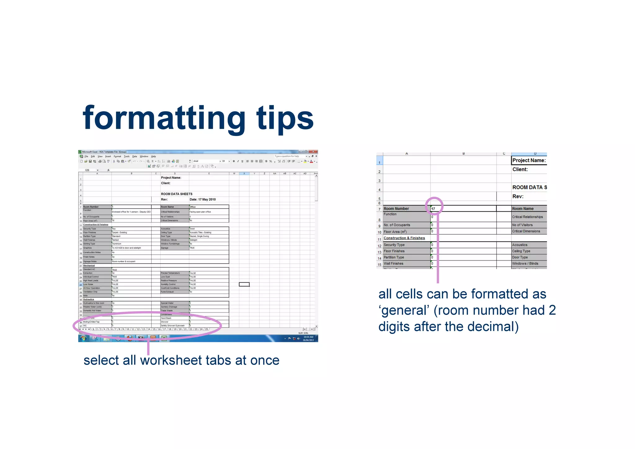 formatting tips
select all worksheet tabs at once
all cells can be formatted as
‘general’ (room number had 2
digits after the decimal)
 