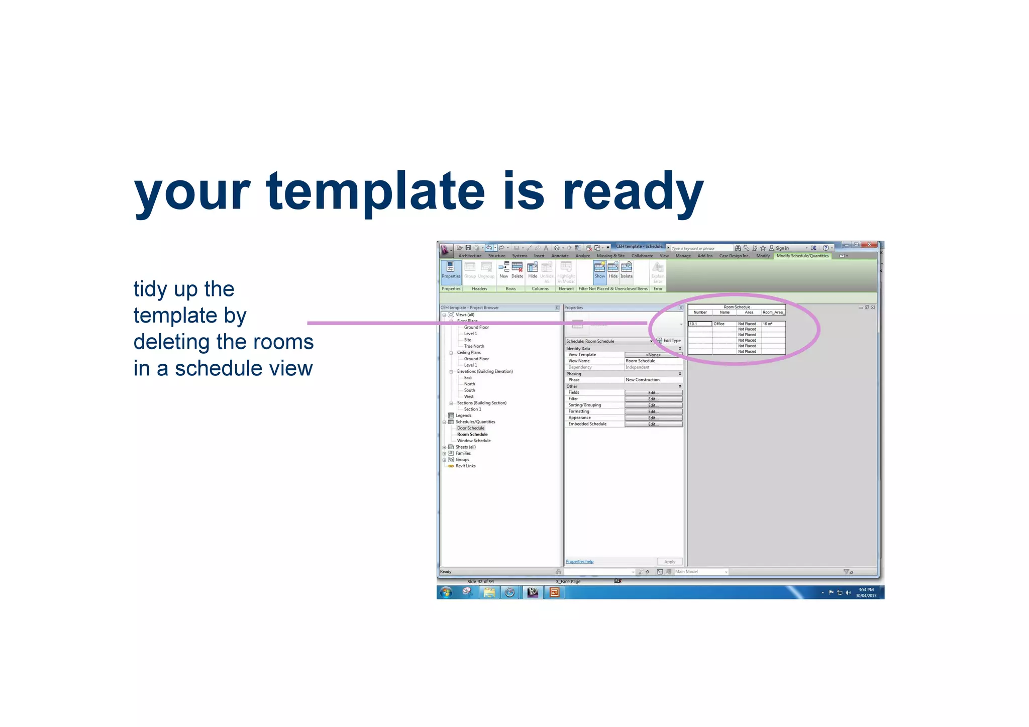 your template is ready
tidy up the
template by
deleting the rooms
in a schedule view
 