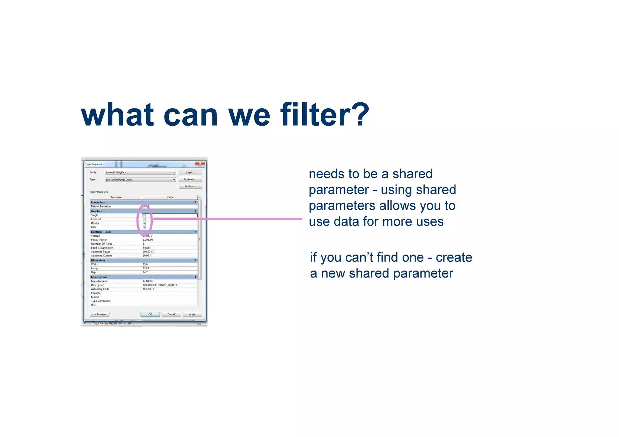 what can we filter?
needs to be a shared
parameter - using shared
parameters allows you to
use data for more uses
if you can’t find one - create
a new shared parameter
 