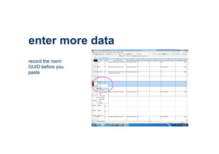 enter more data
record the room
GUID before you
paste
 