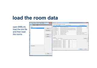 open BIMLink,
load the link file
and then load
the rooms
load the room data
 