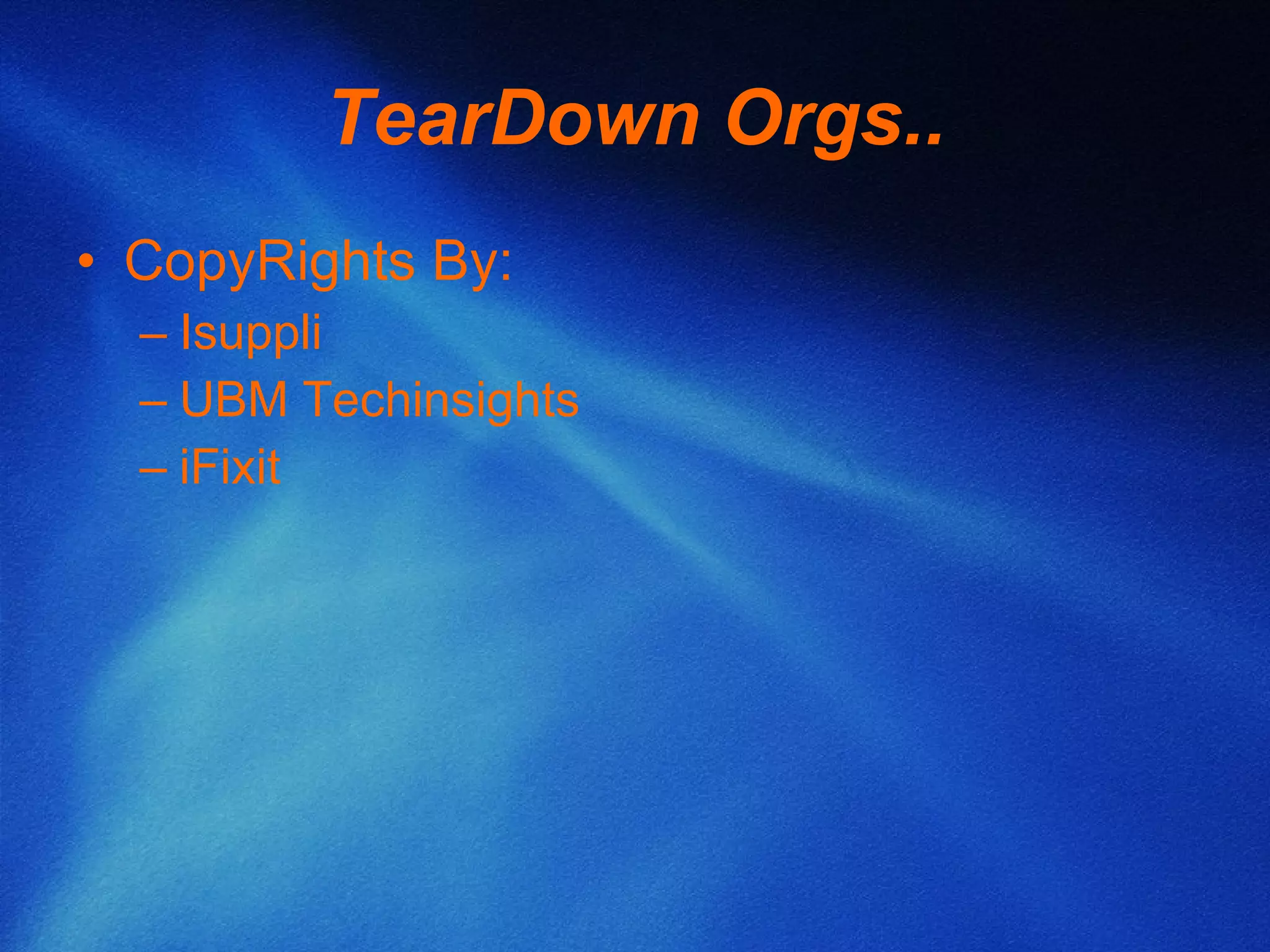 TearDown Orgs.. CopyRights By: Isuppli UBM Techinsights iFixit 