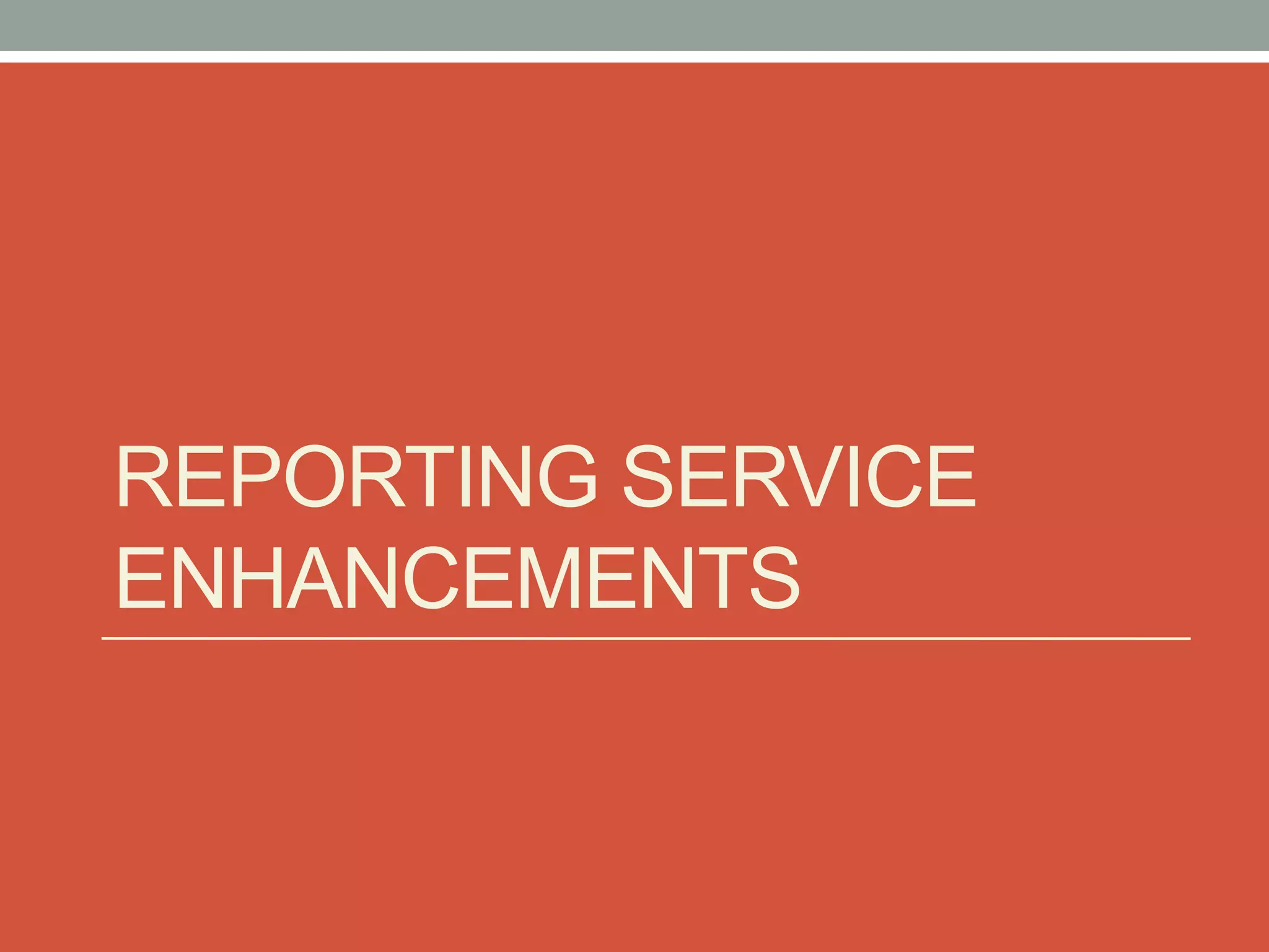 Reporting Service Enhancements