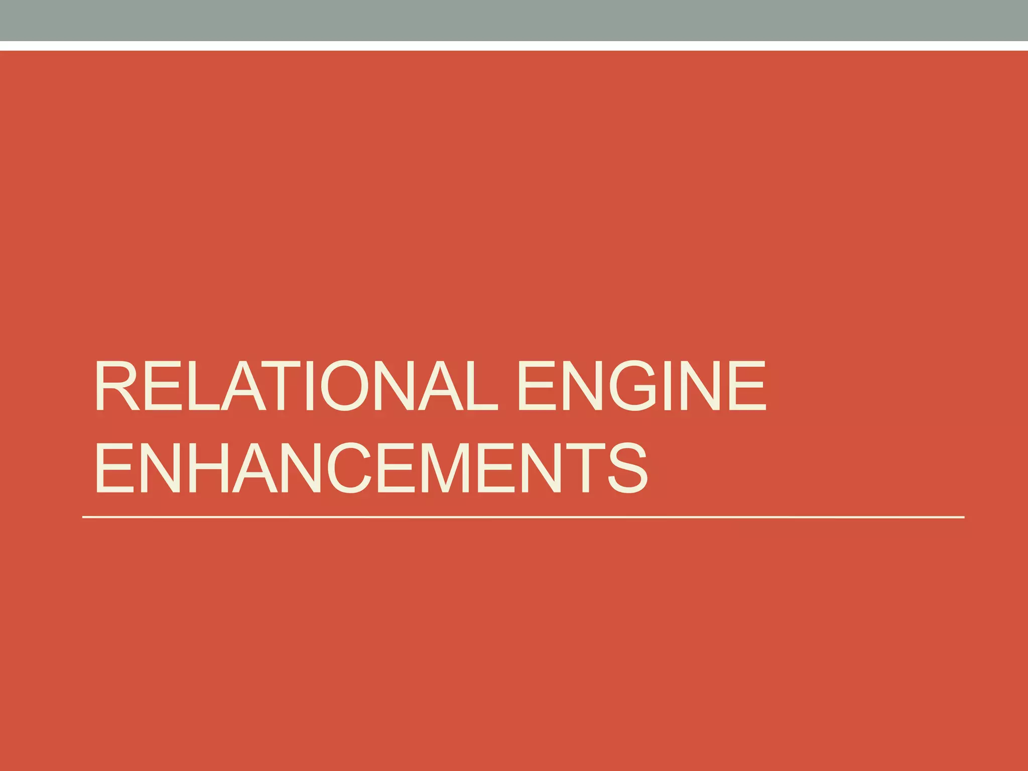 Relational Engine Enhancements