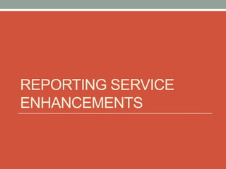 Reporting Service Enhancements