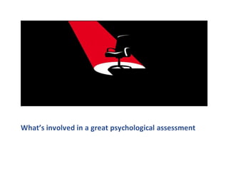 What’s involved in a great psychological assessment
 