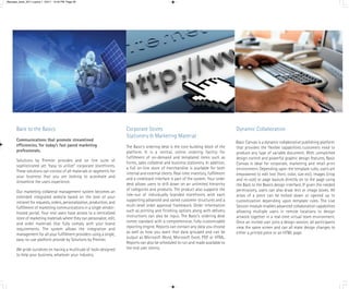 Barclays_book_2011:Layout 1 5/4/11 12:45 PM Page 26




      Back to the Basics                                                Corporate Stores                                                  Dynamic Collaboration
                                                                        Stationery & Marketing Material
      Communications that promote streamlined
                                                                                                                                          Basic Canvas is a dynamic collaborative publishing platform
      efficiencies, for today’s fast paced marketing                    The Basic’s ordering desk is the core building block of the       that provides the flexible capabilities customers need to
      professionals.                                                    platform. It is a central, online ordering facility for           produce any type of variable document. With unmatched
                                                                        fulfillment of on-demand and templated items such as              design control and powerful graphic design features, Basic
      Solutions by Premier provides and on line suite of
                                                                        forms, sales collateral and business stationery. In addition,     Canvas is ideal for corporate, marketing and retail print
      sophisticated yet “easy to utilize” corporate storefronts.
                                                                        a full on-line store of merchandise is available for both         environment. Depending upon the template rules, users are
      These solutions can consist of all materials or segments for
                                                                        internal and external clients. Real-time inventory, fulfillment   empowered to edit text (font, color, size etc), images (crop
      your business that you are looking to automate and
                                                                        and a creditcard interface is part of the system. Your order      and re-size) or page layouts directly on to the page using
      streamline the users experience.
                                                                        desk allows users to drill down on an unlimited hierarchy         the Back to the Basics design interface. If given the needed
                                                                        of categories and products. The product also supports the         permissions, users can also draw text or image boxes. All
      Our marketing collateral management system becomes an
                                                                        role-out of individually branded storefronts with each            areas of a piece can be locked down or opened up to
      extended integrated website based on the look of your
                                                                        supporting advanced and varied customer structures and a          customization depending upon template rules. The Live
      intranet for requests, orders, personalization, production, and
                                                                        multi-level order approval framework. Order information           Session module enables advanced collaboration capabilities
      fulfillment of marketing communications in a single vendor-
                                                                        such as printing and finishing options along with delivery        allowing multiple users in remote locations to design
      hosted portal. Your end users have access to a centralized
                                                                        instructions can also be input. The Basic’s ordering desk         artwork together in a real-time virtual team environment.
      store of marketing materials where they can personalize, edit,
                                                                        comes standard with a comprehensive, fully-customizable           Once an invited user joins a design session, all participants
      and order materials that fully comply with your brand
                                                                        reporting engine. Reports can contain any data you choose         view the same screen and can all make design changes to
      requirements. The system allows the integration and
                                                                        as well as how you want that data grouped and can be              either a printed piece or an HTML page.
      management for all your fulfillment providers using a single,
                                                                        output as Microsoft Word, Microsoft Excel, PDF or HTML.
      easy-to-use platform provide by Solutions by Premier.
                                                                        Reports can also be scheduled to run and made available to
      We pride ourselves on having a multitude of tools designed        the end user clients.
      to help your business, whatever your industry.
 