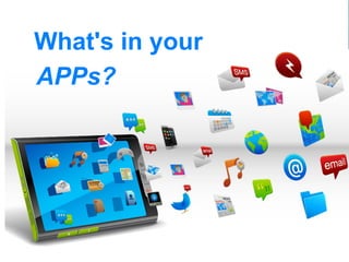 What's  in  your
  APPs?
 
