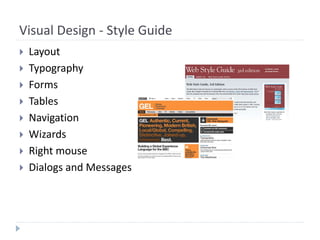 Visual Design - Style Guide
 Layout
 Typography
 Forms
 Tables
 Navigation
 Wizards
 Right mouse
 Dialogs and Messages
 