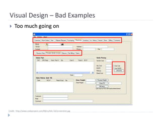 Visual Design – Bad Examples
 Too much going on
Credit: http://www.codeproject.com/KB/cs/AAL-5A/screenshot.jpg
 