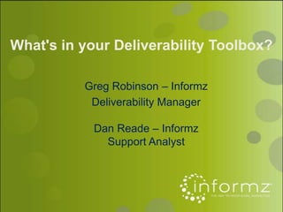 What's in your Deliverability Toolbox?

          Greg Robinson – Informz
           Deliverability Manager

            Dan Reade – Informz
              Support Analyst
 