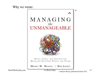 Why we wrote:
* Addison Wesley published October 2012
*
Ron@RonLichty.com (c) Ron Lichty: 13
 