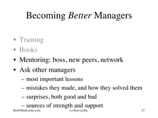 Becoming Better Managers
•  Training
•  Books
•  Mentoring: boss, new peers, network
•  Ask other managers
–  most importa...