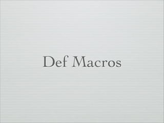 Def Macros 
 