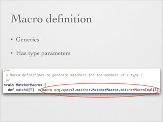 Macro definition 
• Generics 
• Has type parameters 
 