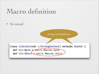 Macro definition 
• As usual 
string interpolation 
 