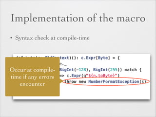 Implementation of the macro 
• Syntax check at compile-time 
Occur at compile-time 
if any errors 
encounter 
 