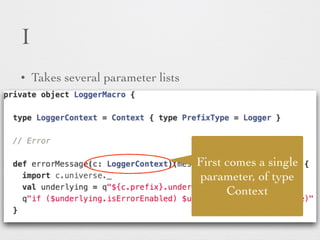 I 
• Takes several parameter lists 
First comes a single 
parameter, of type 
Context 
 