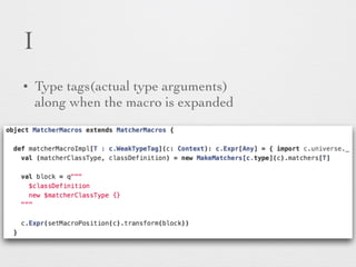 I 
• Type tags(actual type arguments) 
along when the macro is expanded 
 