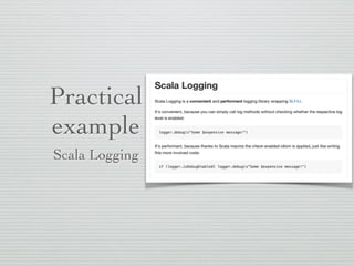 Practical 
example 
Scala Logging 
 