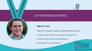  Miguel A. Tena
 Office 365 Consultant, 2toLead / Digital Workplace Crusader
 Participated in TAP for Office 12, immigr...