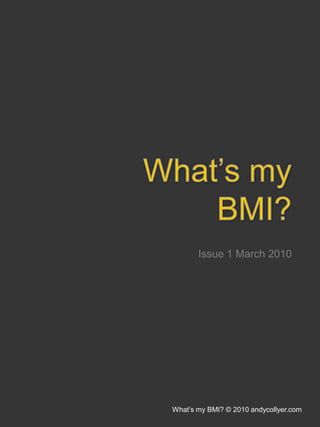 What’s my BMI? Issue 1 March 2010 